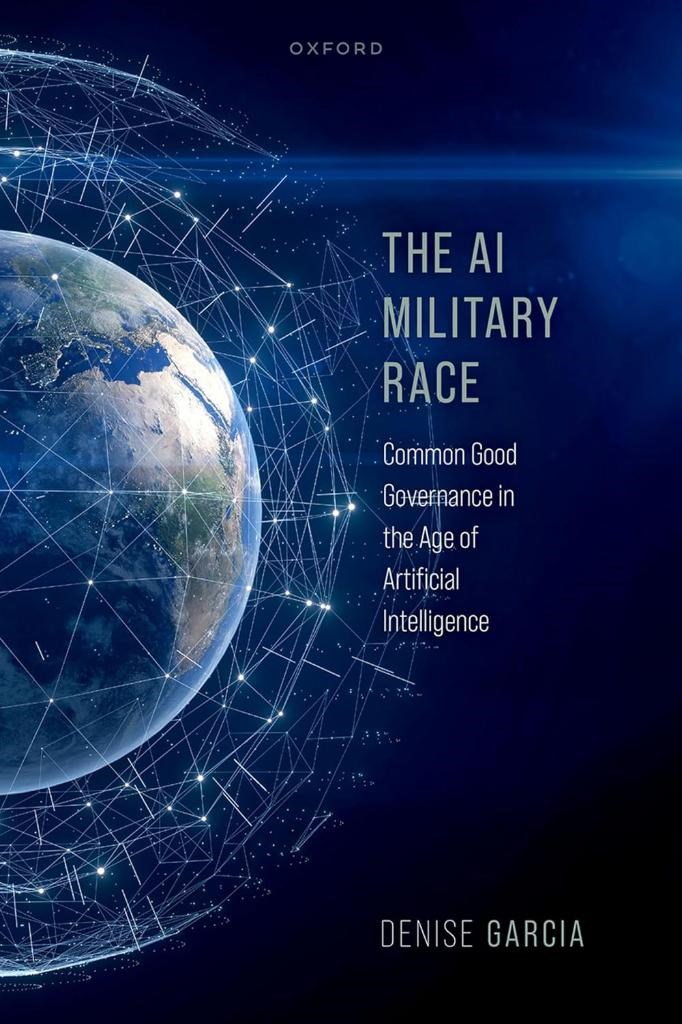 The AI Military Race: Common Good Governance in the Age of Artificial Intelligence Denise Garcia