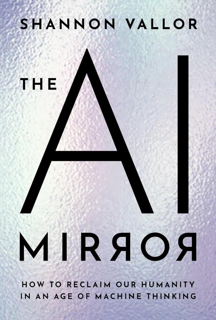 The AI Mirror: How to Reclaim Our Humanity in an Age of Machine Thinking Shannon Vallor