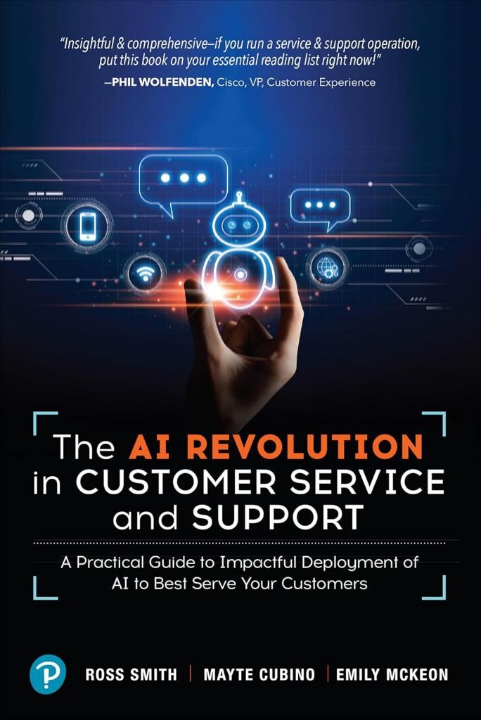 The AI Revolution in Customer Service and Support: A Practical Guide to Impactful Deployment of AI to Best Serve Your Customers Smith Cubino