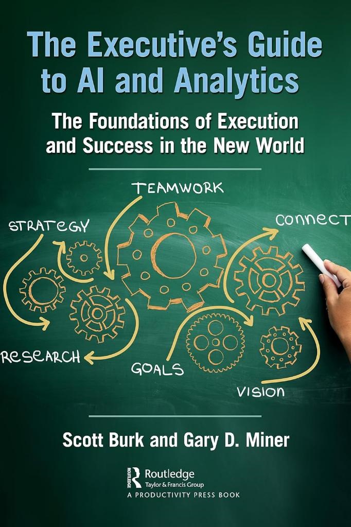 The Executive's Guide to AI and Analytics: The Foundations of Execution and Success in the New World Burk Miner