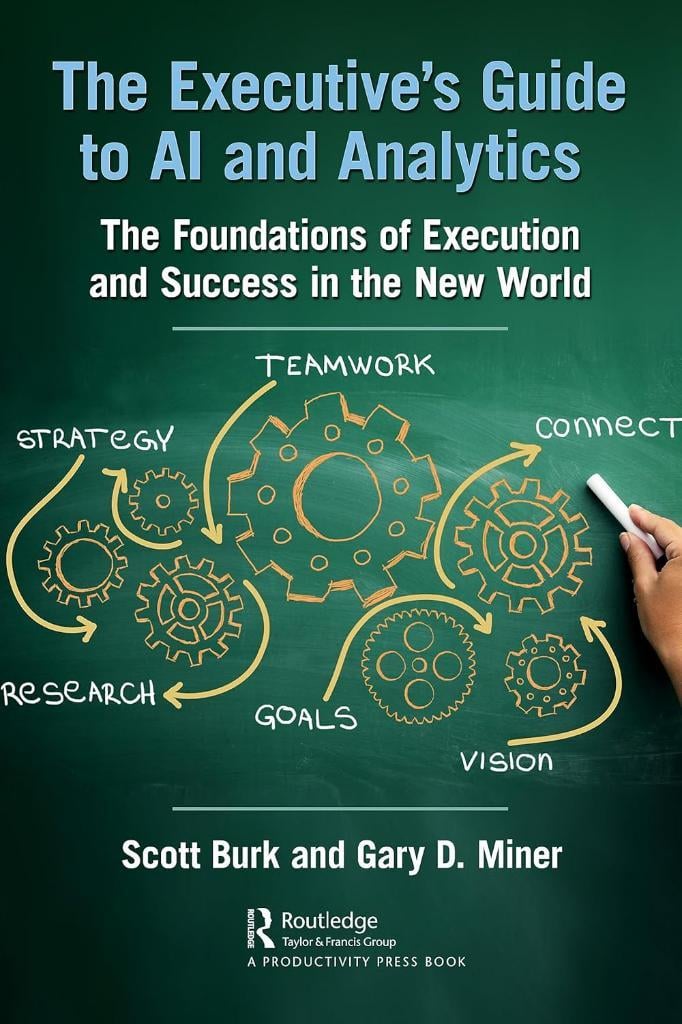 The Executive's Guide to AI and Analytics: The Foundations of Execution and Success in the New World Burk Miner
