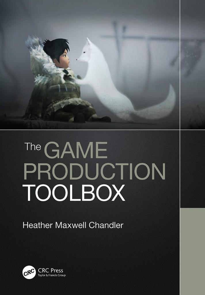 The Game Production Toolbox Heather Maxwell Chandler