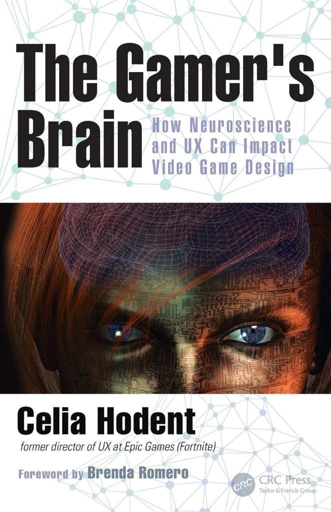 The Gamer's Brain: How Neuroscience and UX Can Impact Video Game Design Celia Hodent