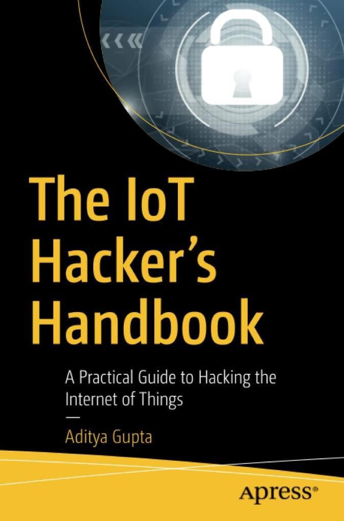 The IoT Hacker's Handbook: A Practical Guide to Hacking the Internet of Things 1st ed. Edición