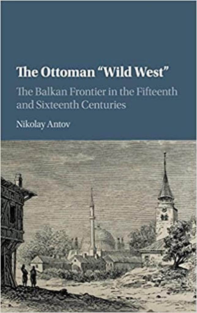 the ottoman wild west the balkan frontier in the fifteenth and sixteenth centuries