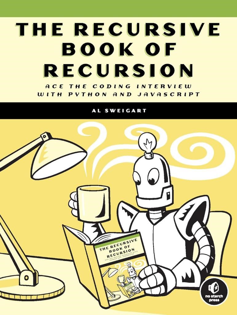 The Recursive Book of Recursion: Ace the Coding Interview with Python and JavaScript Al Sweigart