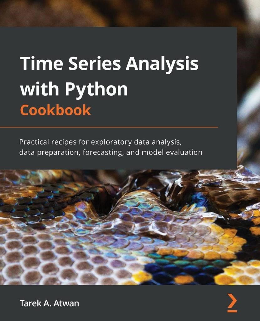 Time Series Analysis with Python Cookbook Practical recipes for exploratory data analysis, data preparation, forecasting, and model evaluation Tarek A Atwan