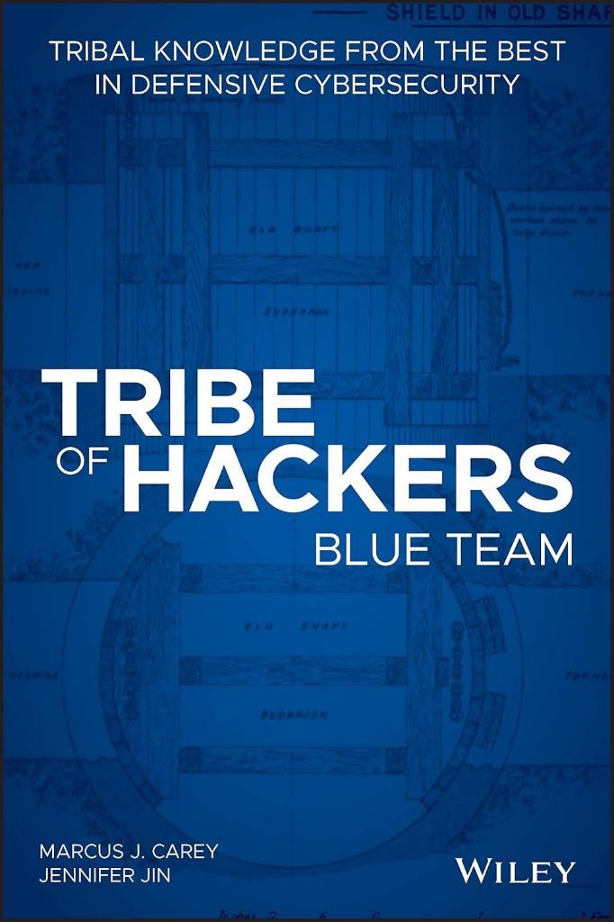 Tribe of Hackers Blue Team: Tribal Knowledge from the Best in Defensive Cybersecurity Carey Jin