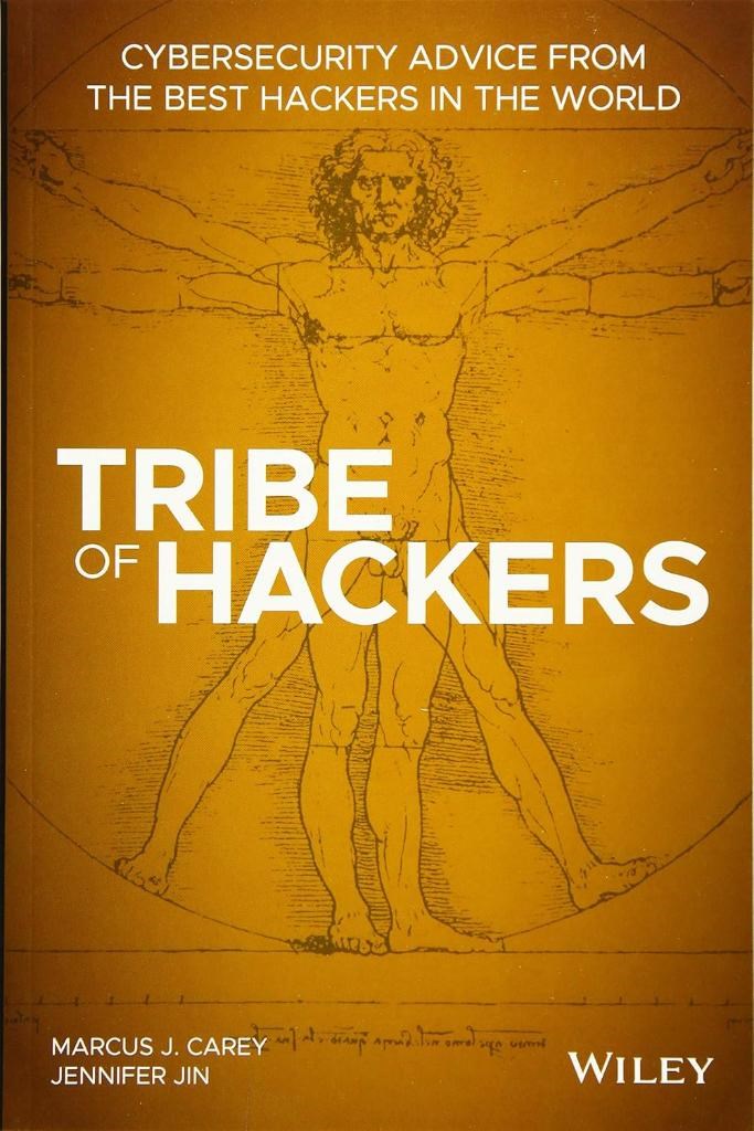 Tribe of Hackers: Cybersecurity Advice from the Best Hackers in the World Carey Jin
