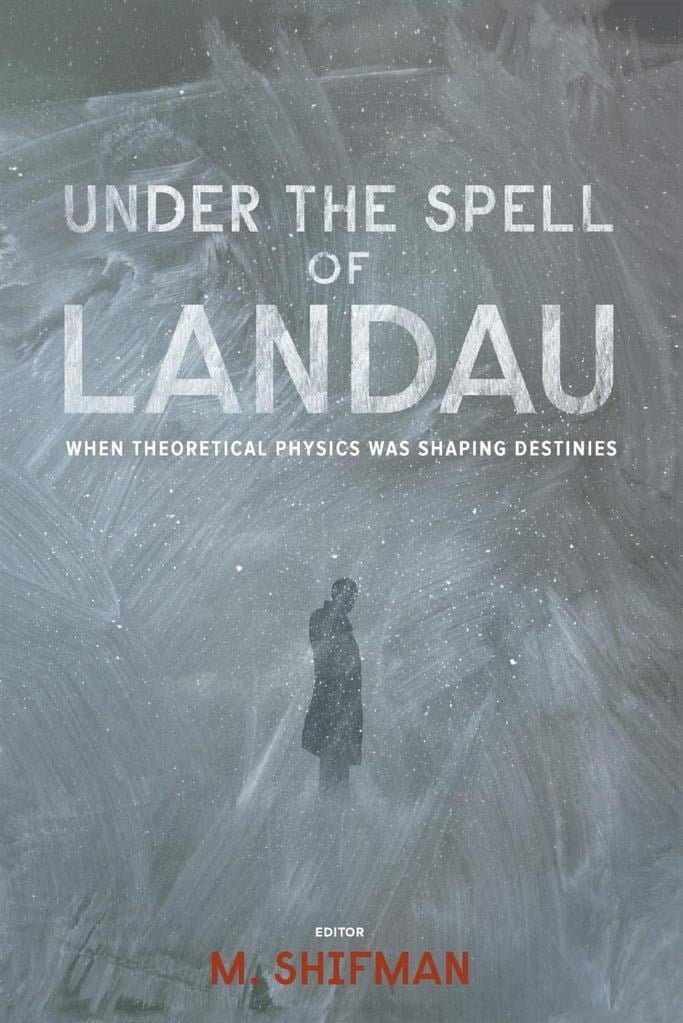 Under the Spell of Landau_ When Theoretical Physics was Shaping Destinies (2013) Mikhail Shifman