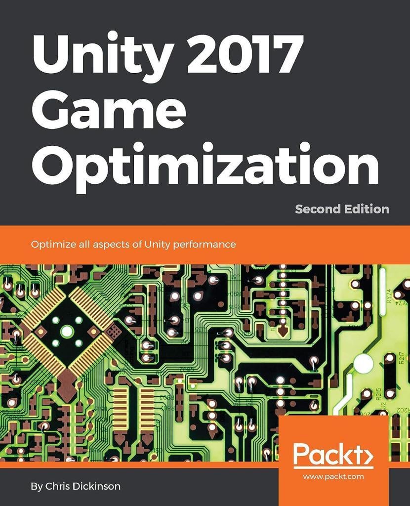 Unity 2017 Game Optimization: Optimize all aspects of Unity performance, 2nd Edition Chris Dickinson