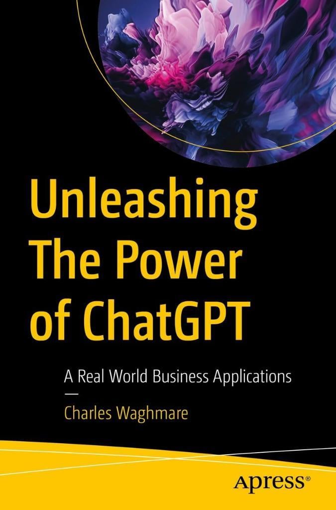 Unleashing The Power of ChatGPT: A Real World Business Applications Charles Waghmare