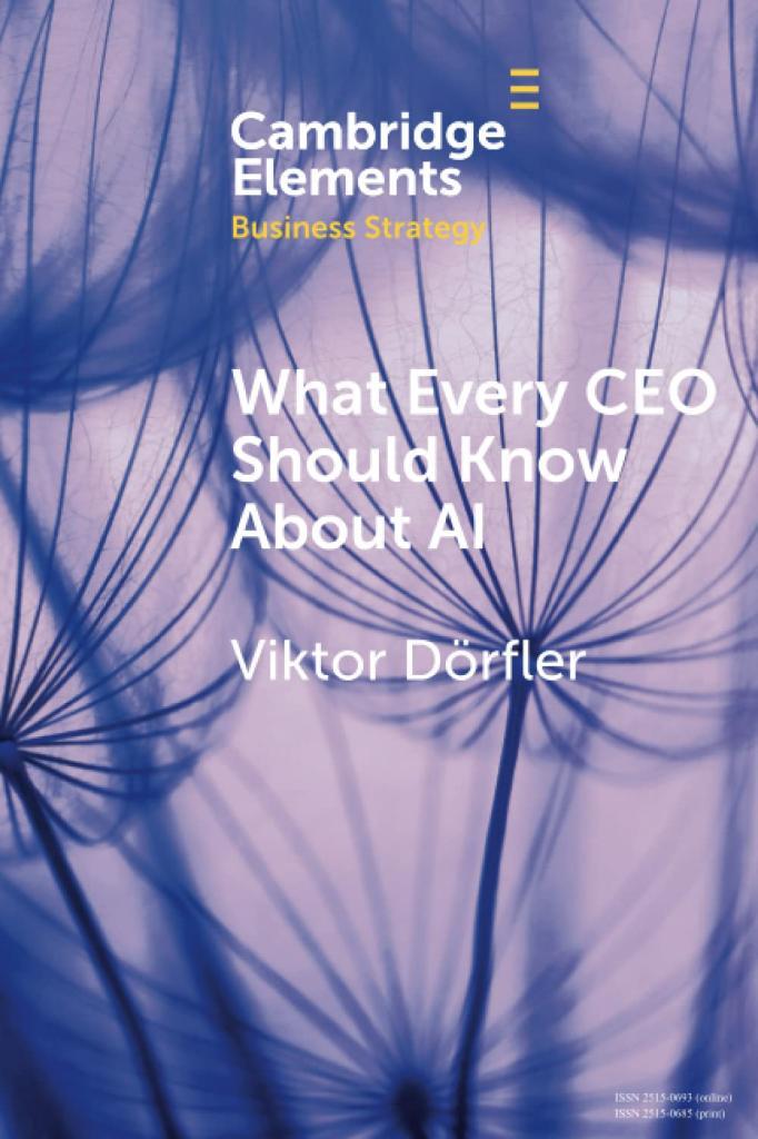 What Every CEO Should Know About AI (Elements in Business Strategy) New Edition Viktor Dörfler