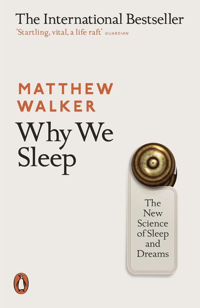 Why We Sleep: The New Science of Sleep and Dreams Matthew Walker