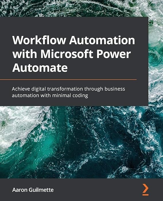 Workflow Automation with Microsoft Power Automate: Achieve digital transformation through business automation with minimal coding Aaron Guilmette
