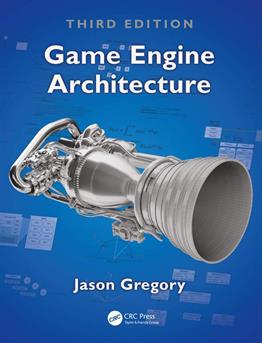 Game Engine Architecture, Third Edition  Jason Gregory