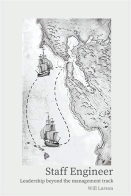 Staff Engineer: Leadership beyond the management track, Will Larson, 2021