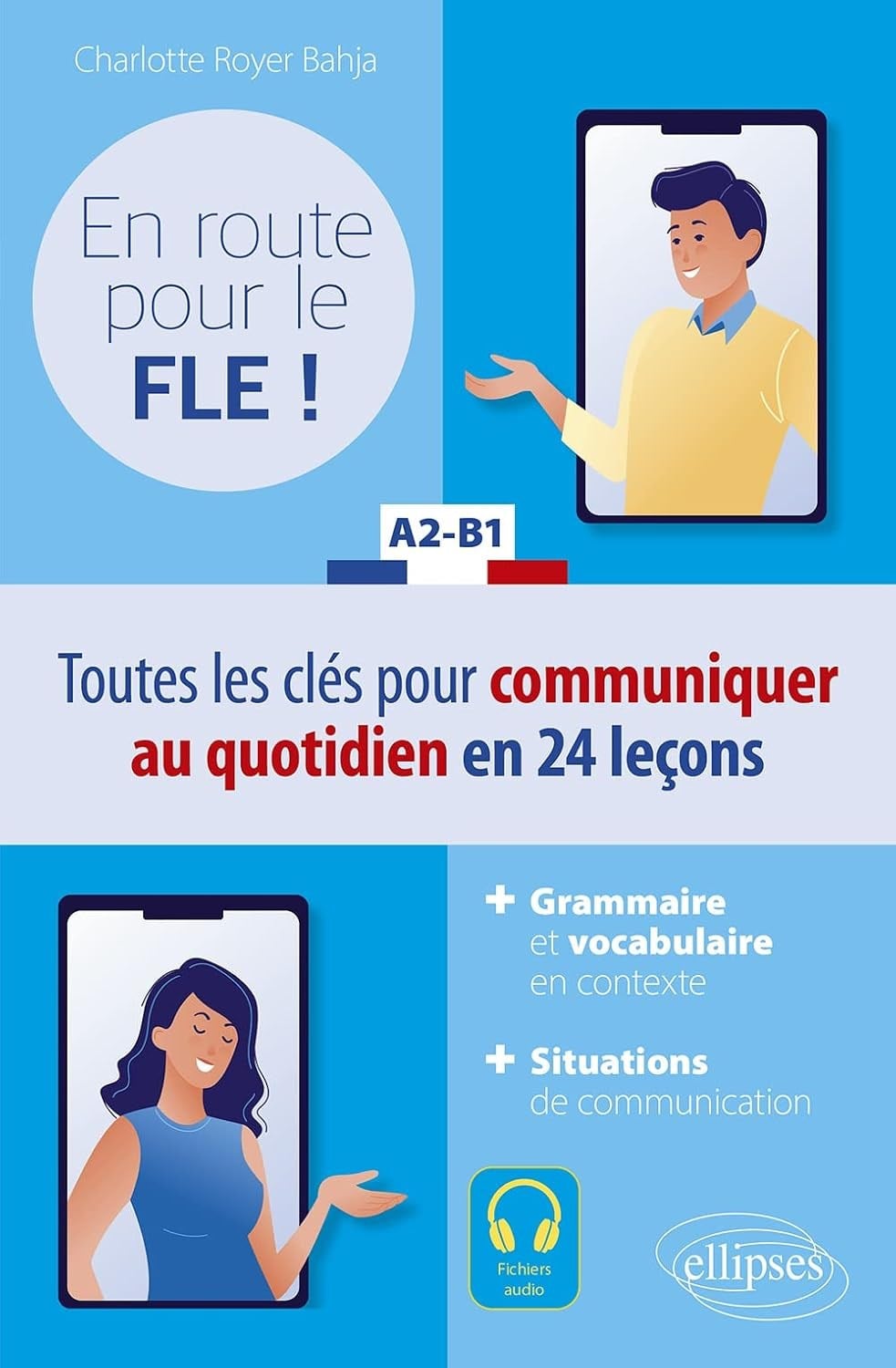  En route pour le FLE ! A2-B1 Toutes les clés pour communiquer au quotidien en 24 leçons + Fichiers audio