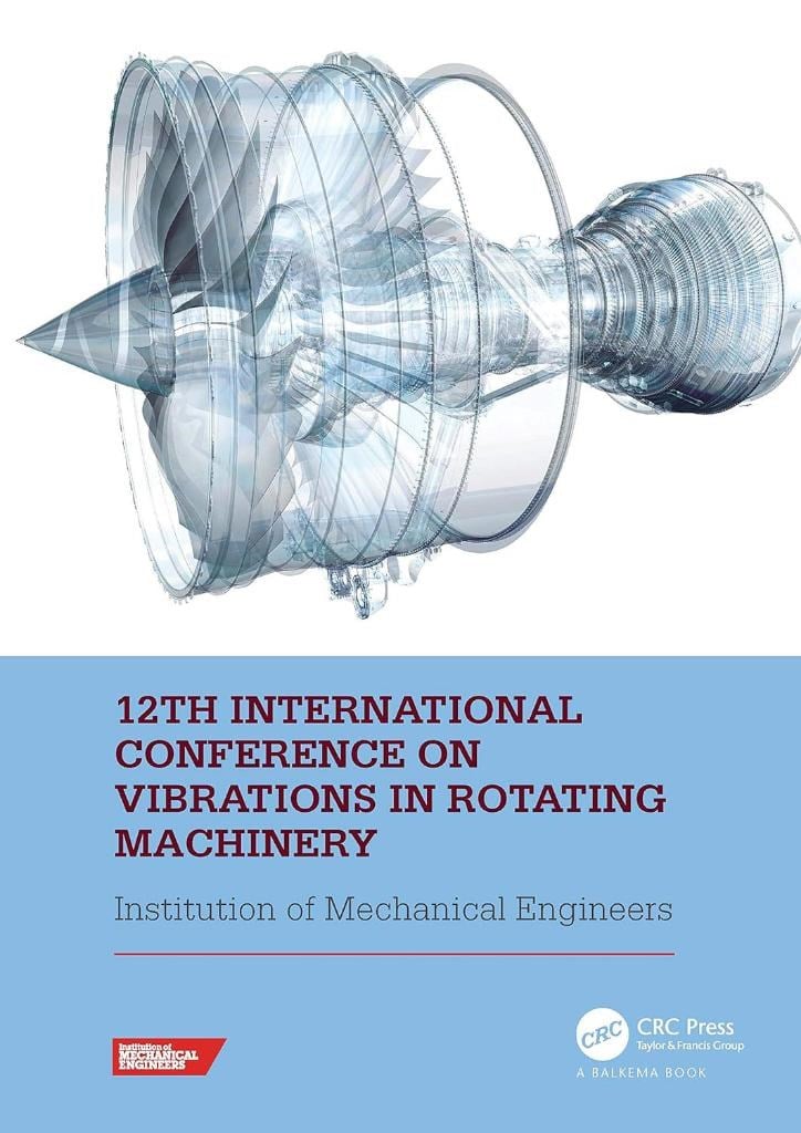 12th International Conference on Vibrations in Rotating Machinery: Proceedings of the 12th Virtual Conference on Vibrations in Rotating Machinery VIRM Institute of Mechanical Engineers