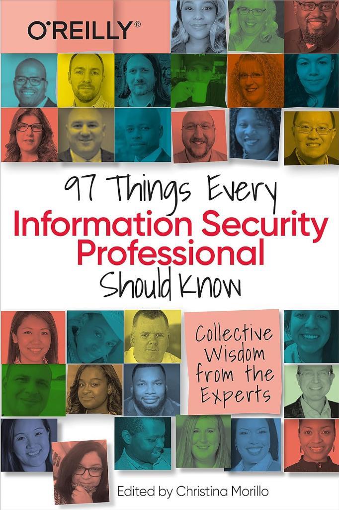 97 Things Every Information Security Professional Should Know: Collective Wisdom from the Experts Christina Morillo