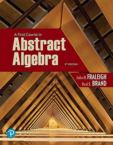 A First Course in Abstract Algebra 8th Edition John B. Fraleigh Neal Brand