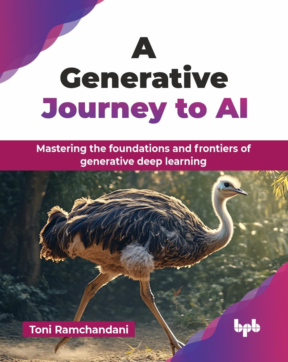 A Generative Journey to AI: Mastering the foundations and frontiers of generative deep learning (English Edition) Toni Ramchandani