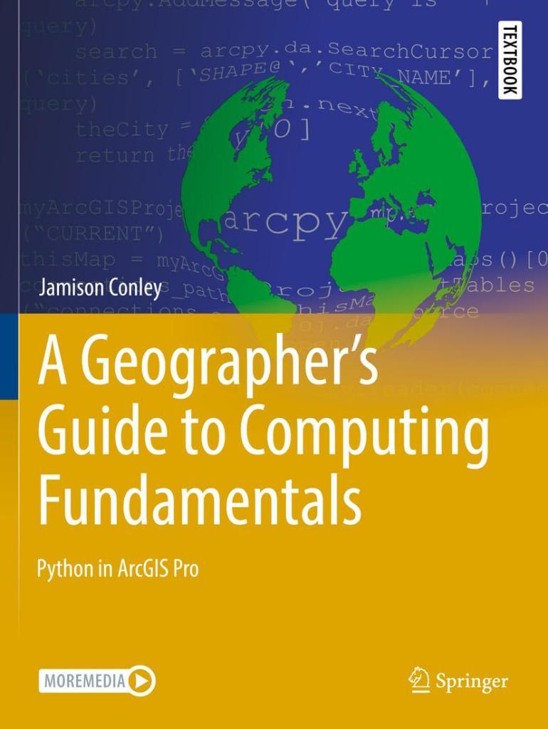 A Geographer's Guide to Computing Fundamentals: Python in ArcGIS Pro (Springer Textbooks in Earth Sciences, Geography and Environment) Jamison Conley