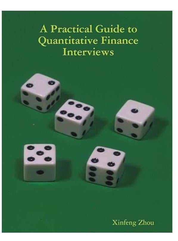 A Practical Guide To Quantitative Finance Interviews - Xinfeng Zhou