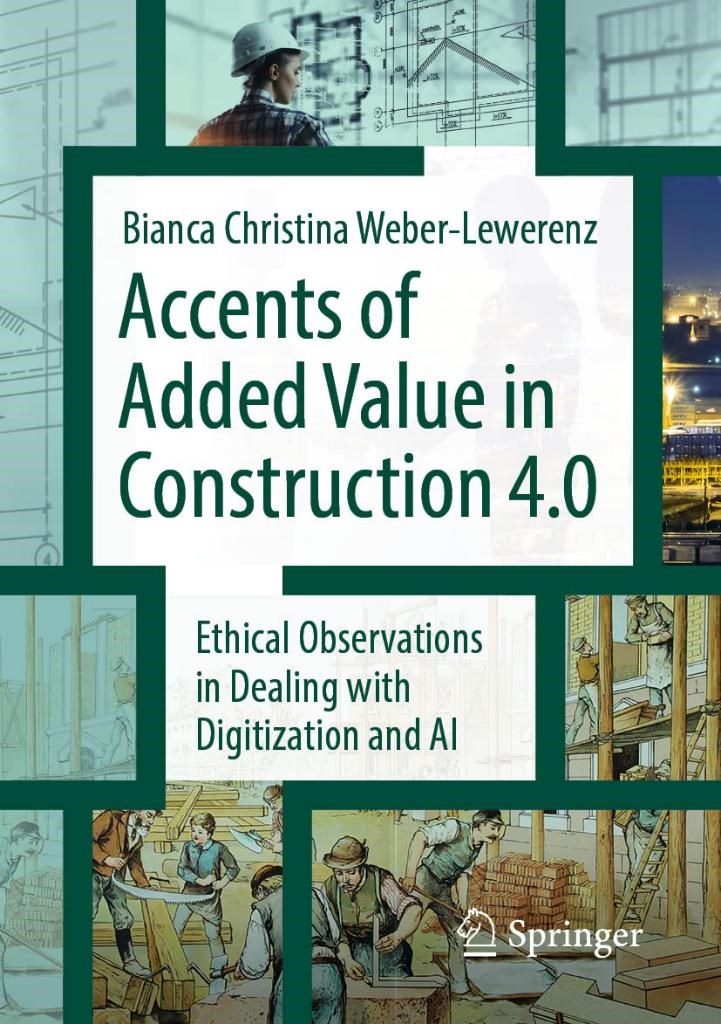 Accents of added value in construction 4.0: Ethical observations in dealing with digitization and AI Bianca Christina Weber-Lewerenz