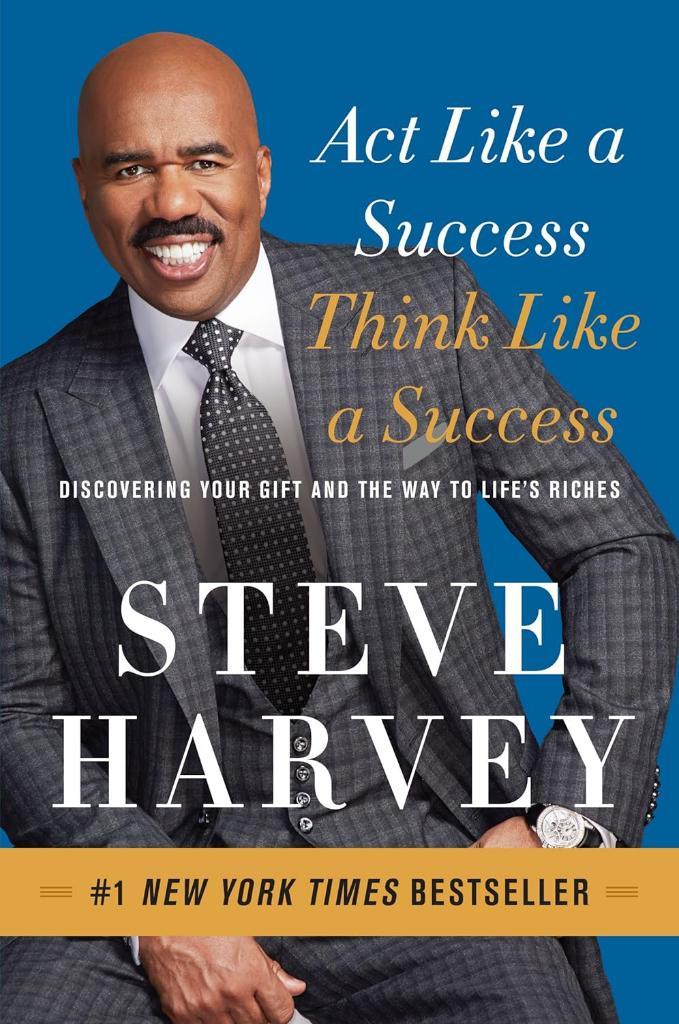 Act Like a Success, Think Like a Success: Discovering Your Gift and the Way to Life's Riches  Steve Harvey