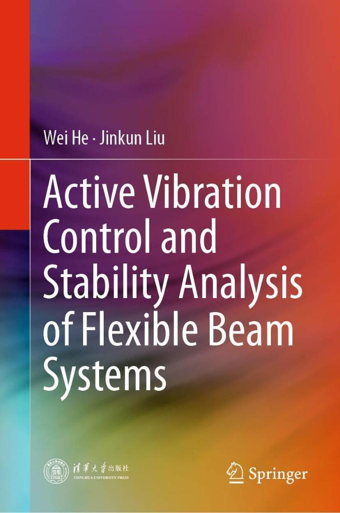 Active Vibration Control and Stability Analysis of Flexible Beam Systems Wei He Jinkun Liu