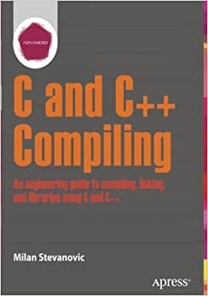 Advanced C and C++ Compiling 1st ed. Edition