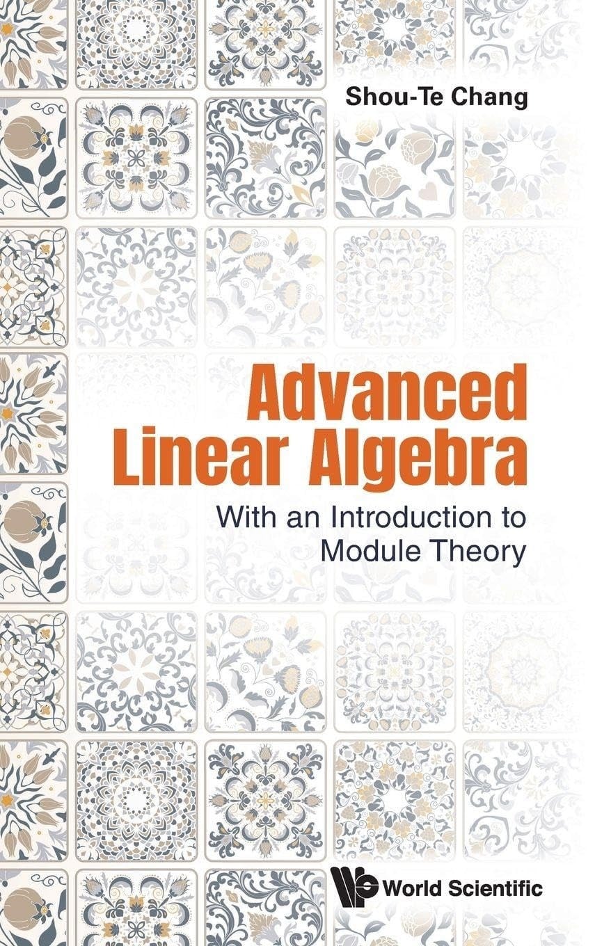 Advanced Linear Algebra: With An Introduction To Module Theory - Shou-te Chang