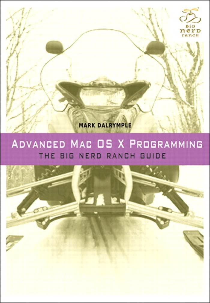Advanced Mac OSX Programming The Big Nerd Ranch Guide Big Nerd Ranch Guides Mark Dalrymple