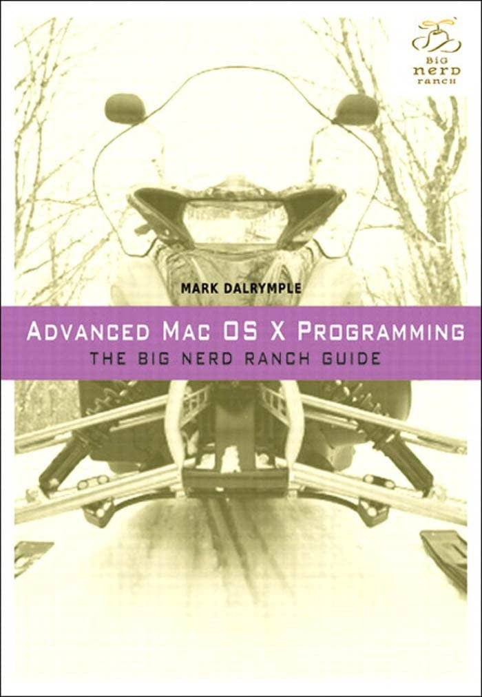 Advanced Mac OSX Programming The Big Nerd Ranch Guide Big Nerd Ranch Guides Mark Dalrymple