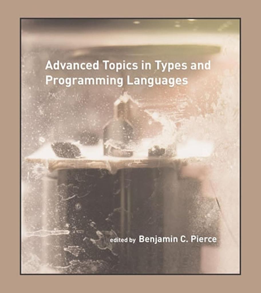 Advanced Topics in Types and Programming Languages Benjamin C. Pierce