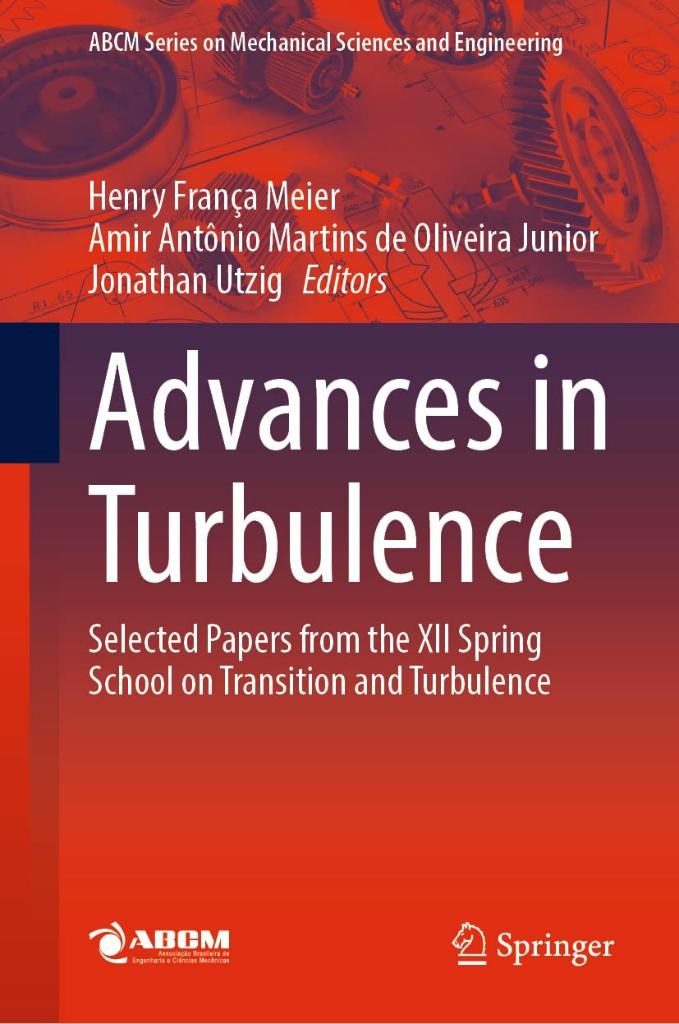 Advances in Turbulence: Selected Papers from the XII Spring School on Transition and Turbulence (Lecture Notes in Mechanical Engineering) Meier Junior