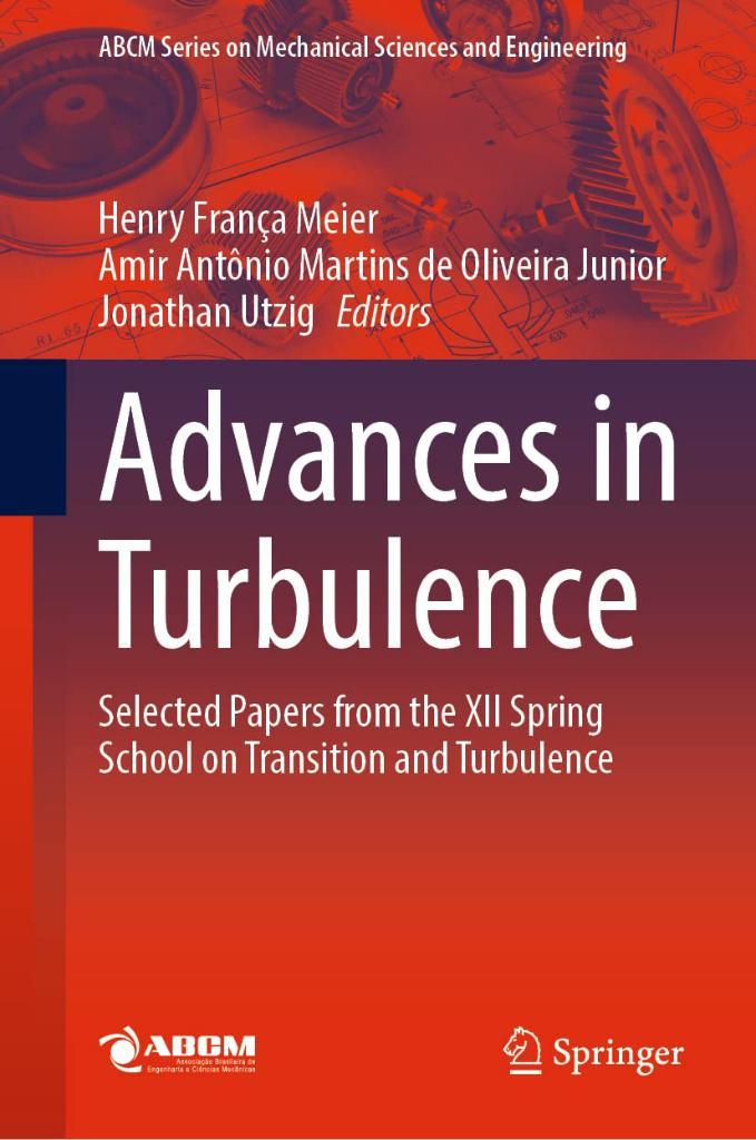 Advances in Turbulence: Selected Papers from the XII Spring School on Transition and Turbulence (Lecture Notes in Mechanical Engineering) Meier Junior