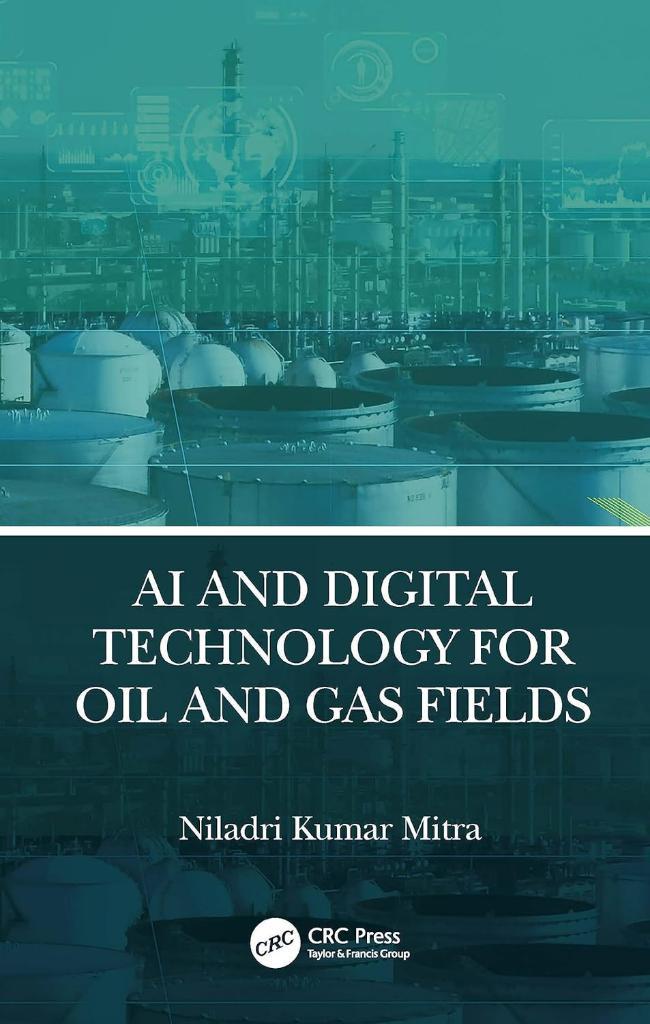 AI and Digital Technology for Oil and Gas Fields Niladri Kumar Mitra