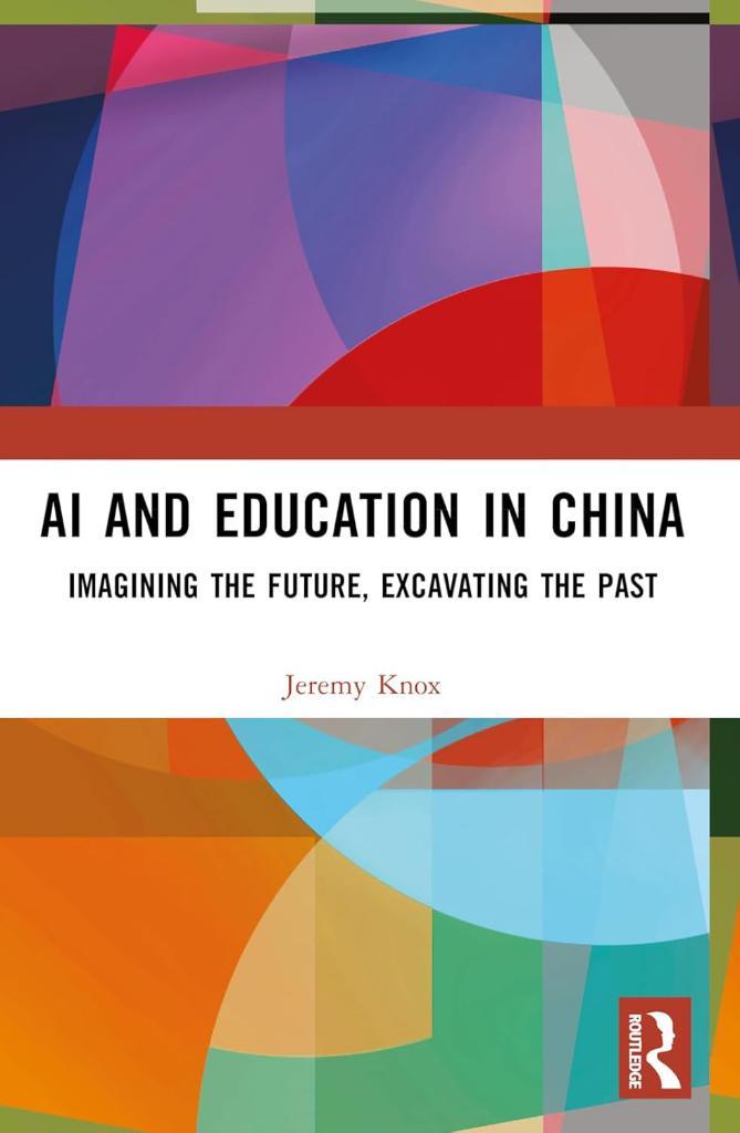 AI and Education in China: Imagining the Future, Excavating the Past Jeremy Knox