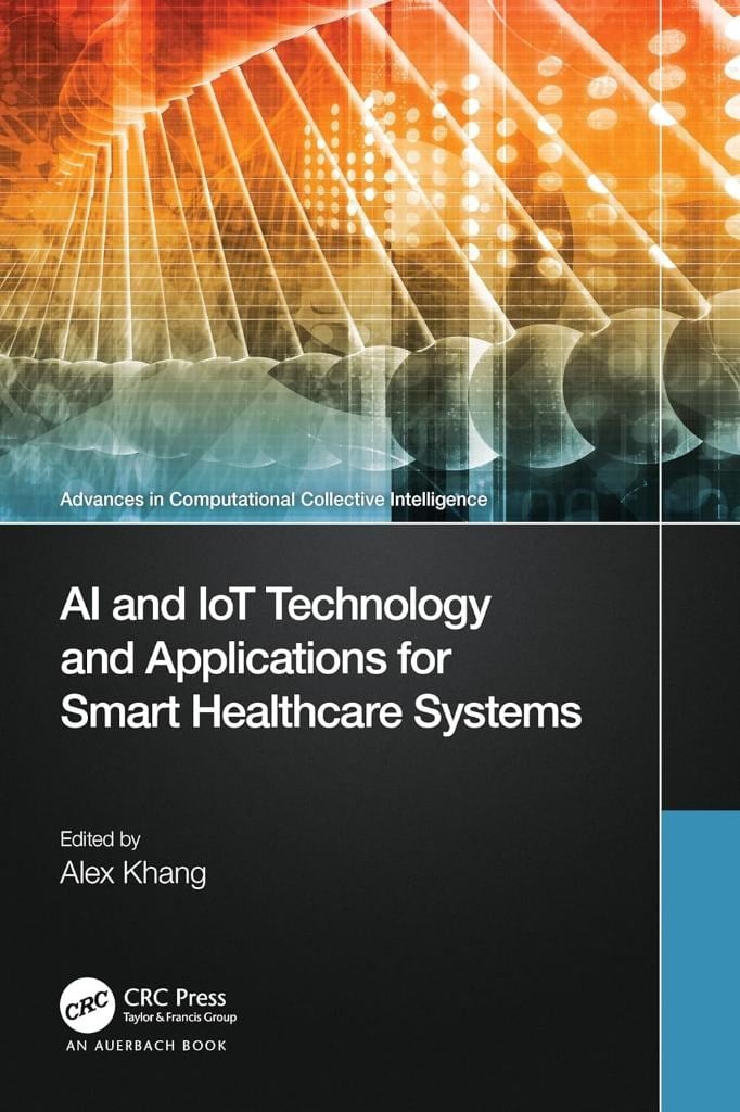 AI and IoT Technology and Applications for Smart Healthcare Systems (Advances in Computational Collective Intelligence) Alex Khang