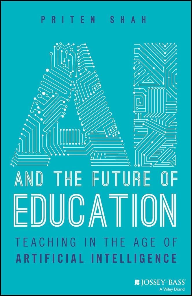AI and the Future of Education: Teaching in the Age of Artificial Intelligence Priten Shah