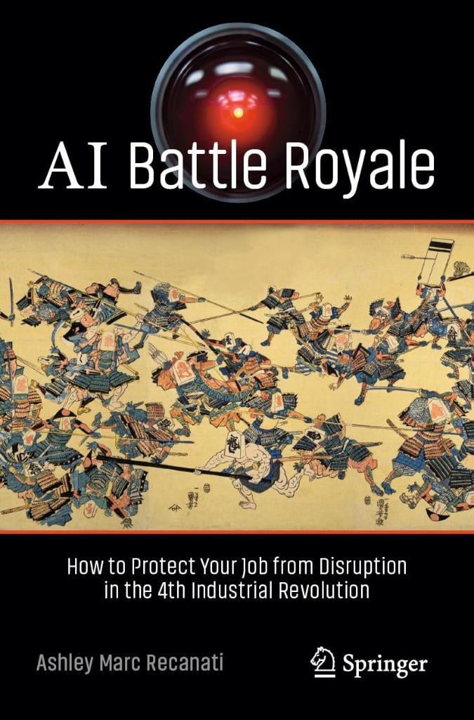 AI Battle Royale: How to Protect Your Job from Disruption in the 4th Industrial Revolution (Copernicus Books) Ashley Marc Recanati