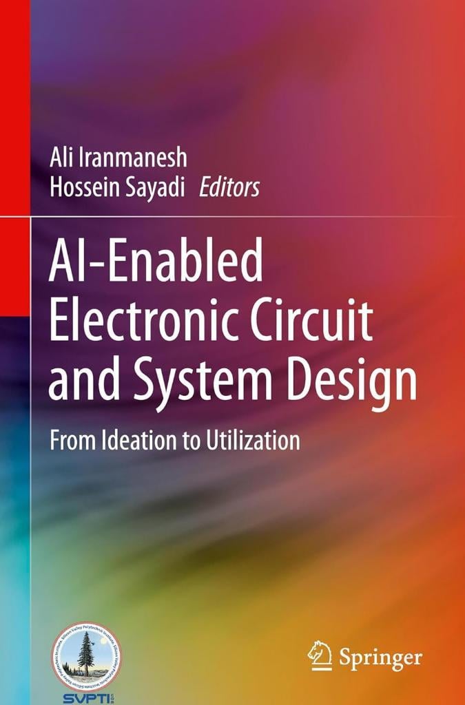 AI-Enabled Electronic Circuit and System Design: From Ideation to Utilization Iranmanesh Sayadi