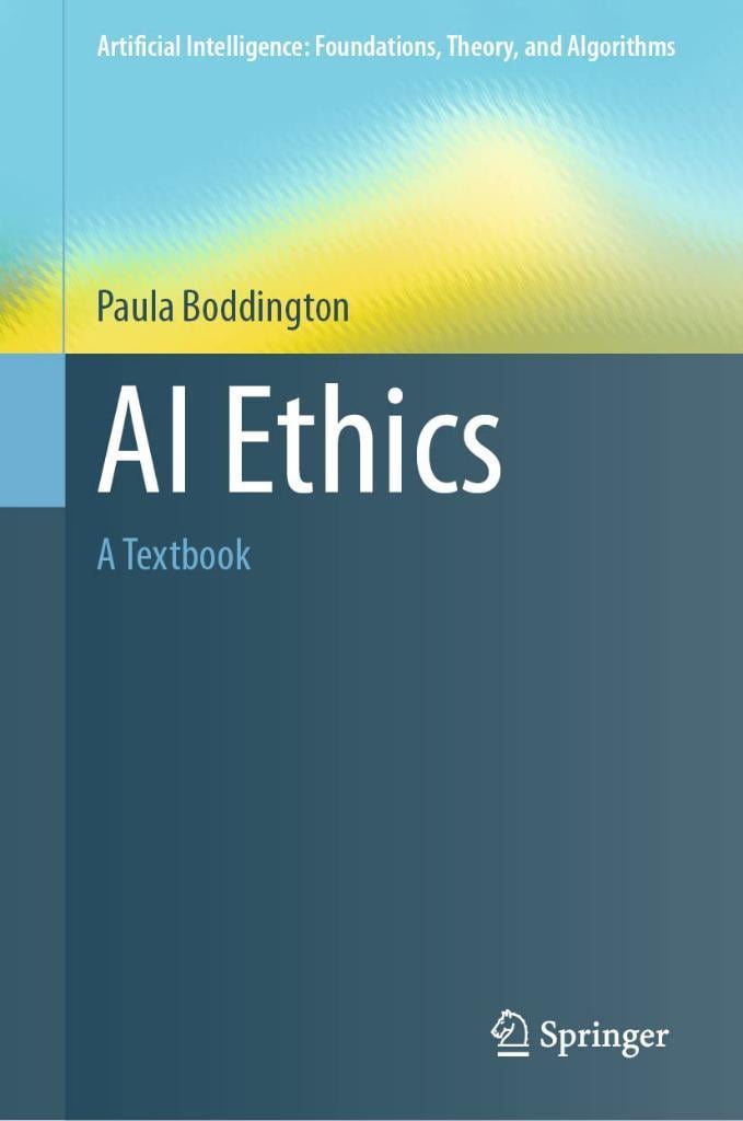 AI Ethics: A Textbook (Artificial Intelligence: Foundations, Theory, and Algorithms) Paula Boddington