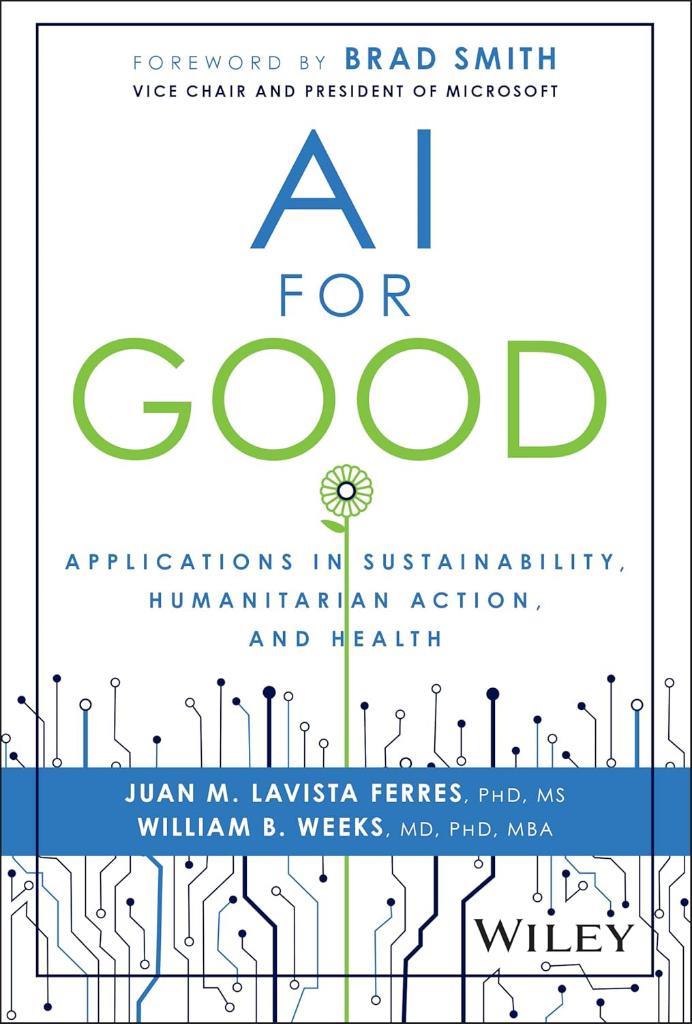 AI for Good: Applications in Sustainability, Humanitarian Action, and Health Ferres Weeks
