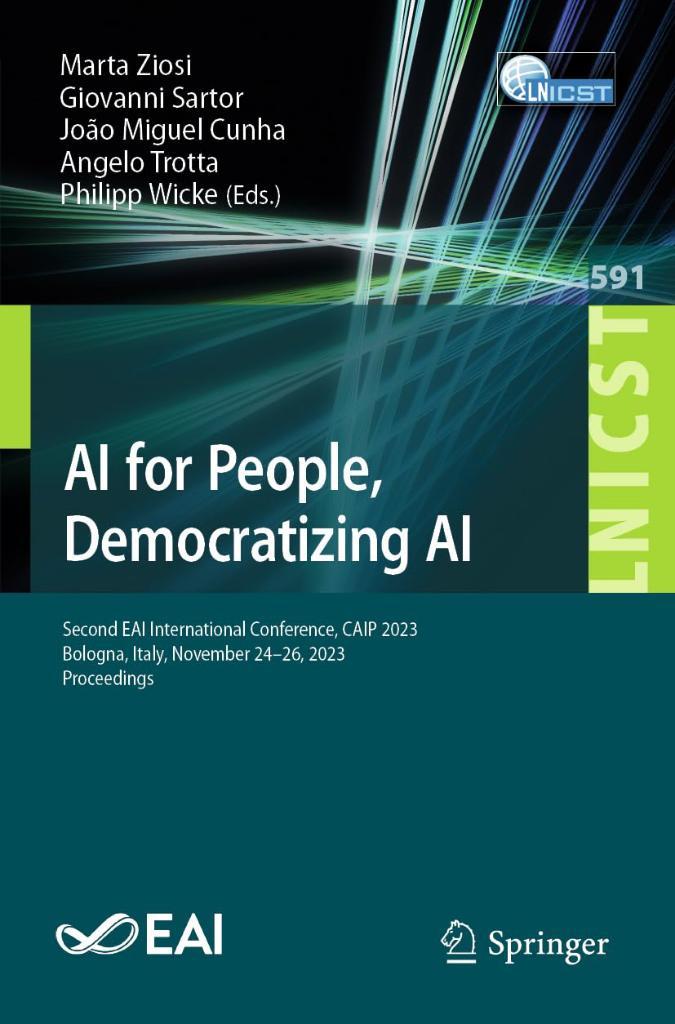 AI for People, Democratizing AI: Second EAI International Conference, CAIP 2023, Bologna, Italy, November 24-26, 2023, Proceedings (Lecture Notes of ... and Telecommunications Engineering) Ziosi Sartor