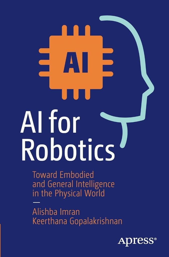 AI for Robotics: Toward Embodied and General Intelligence in the Physical World Imran Gopalakrishnan