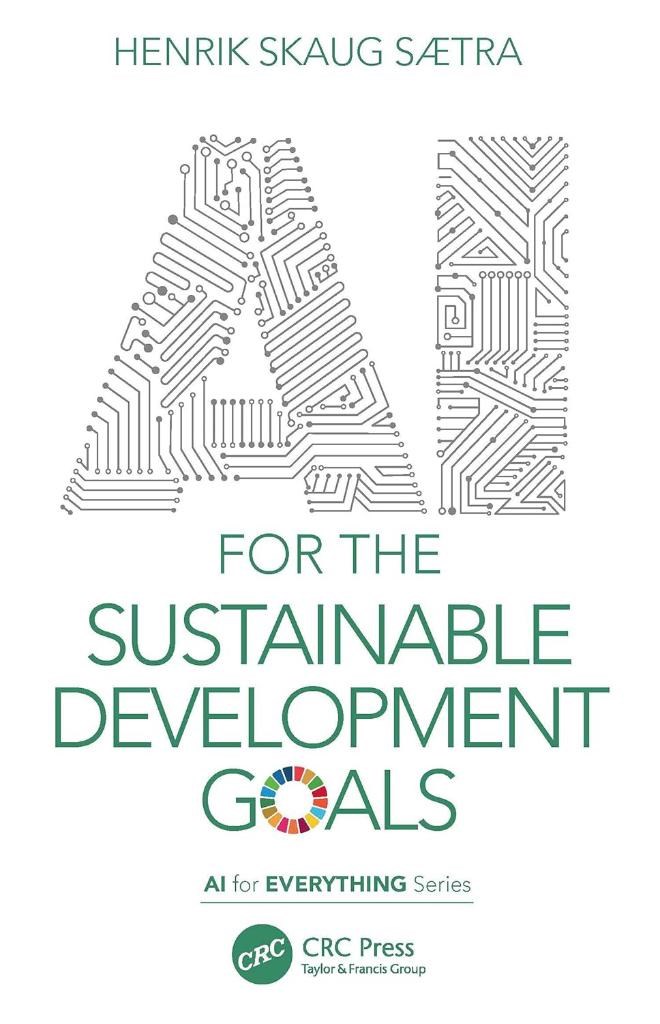 AI for the Sustainable Development Goals (AI for Everything) Henrik Skaug Saetra