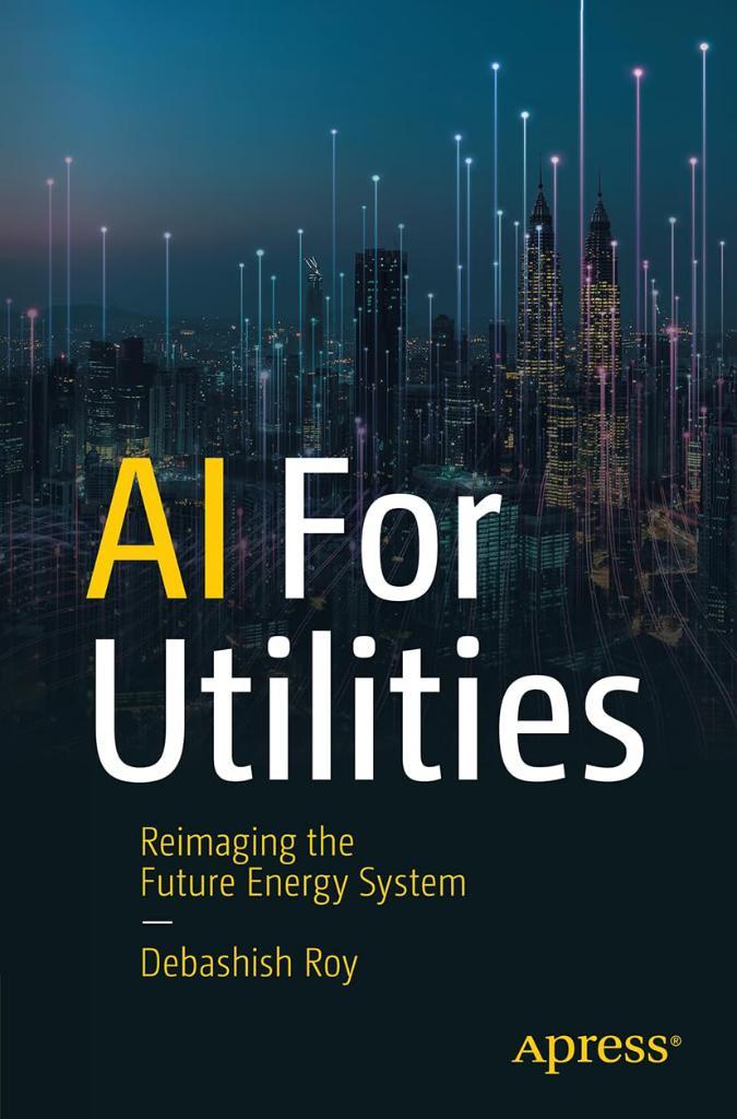 AI for Utilities: Reimagining the Future Energy System Debashish Roy